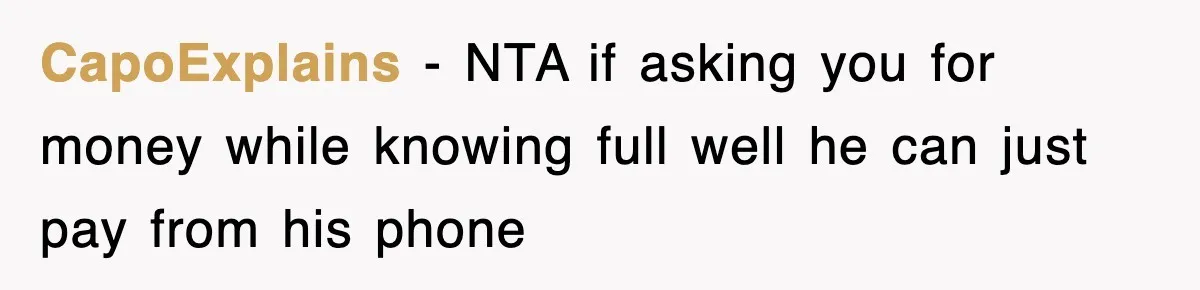 CapoExplains − NTA if asking you for money while knowing full well he can just pay from his phone