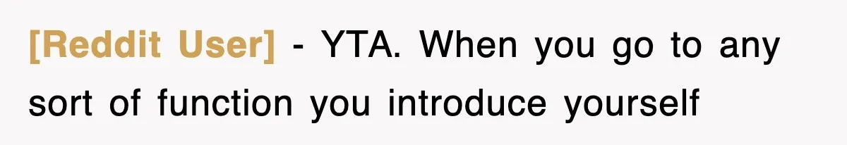 [Reddit User] − YTA. When you go to any sort of function you introduce yourself