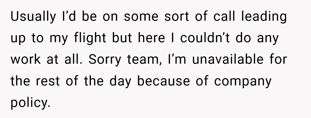 Usually I’d be on some sort of call leading up to my flight but here I couldn’t do any work at all. Sorry team, I’m unavailable for the rest of...