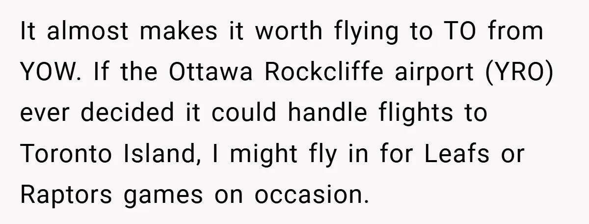 It almost makes it worth flying to TO from YOW. If the Ottawa Rockcliffe airport (YRO) ever decided it could handle flights to Toronto Island, I might fly in for...