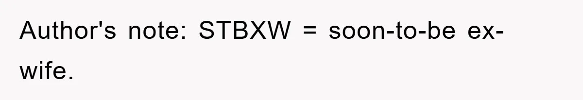 Author's note: STBXW = soon-to-be ex-wife.
