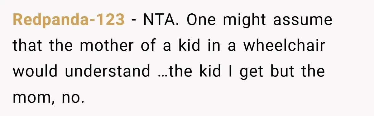 She Refused to Let Boy Pet Her Working Dog - Then Asked to Touch His Wheelchair Redpanda-123 − NTA. One might assume that the mother of a kid in a wheelchair would understand …the kid I get but the mom, no.