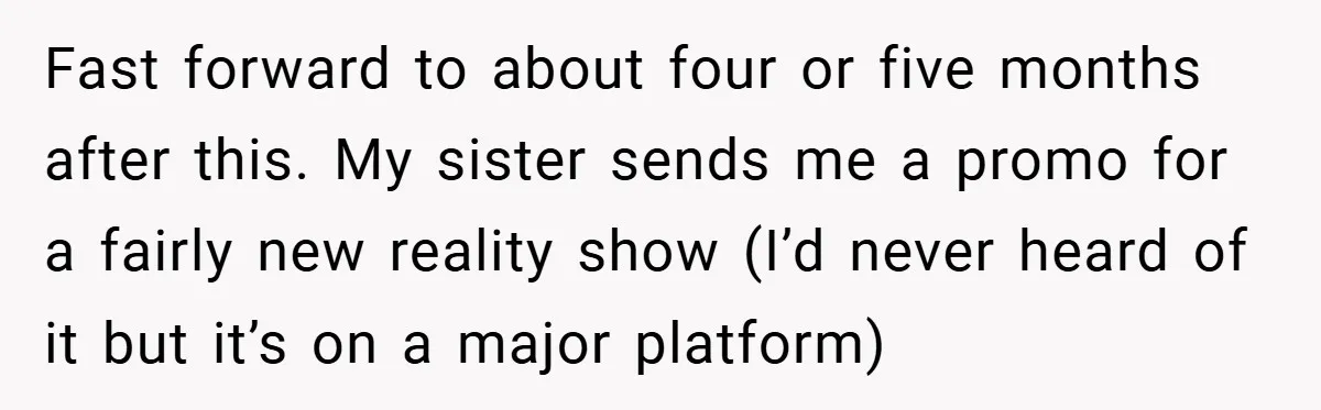 Fast forward to about four or five months after this. My sister sends me a promo for a fairly new reality show (I’d never heard of it but it’s on...