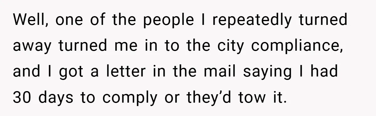 Well, one of the people I repeatedly turned away turned me in to the city compliance, and I got a letter in the mail saying I had 30 days to...