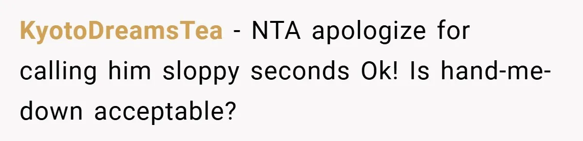 KyotoDreamsTea − NTA apologize for calling him sloppy seconds Ok! Is hand-me-down acceptable?