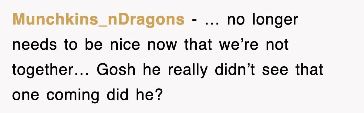 Munchkins_nDragons - … no longer needs to be nice now that we’re not together… Gosh he really didn’t see that one coming did he?