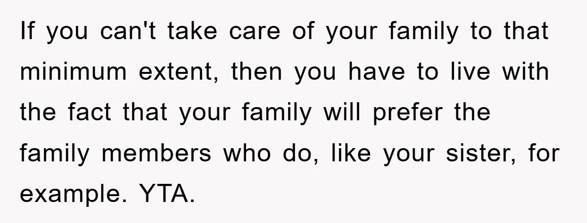 If you can't take care of your family to that minimum extent, then you have to live with the fact that your family will prefer the family members who do,...
