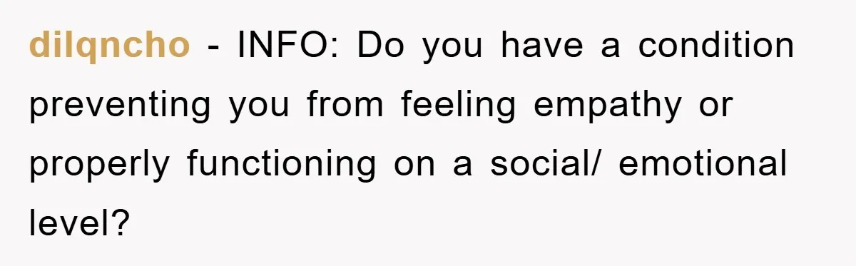 dilqncho − INFO: Do you have a condition preventing you from feeling empathy or properly functioning on a social/ emotional level?