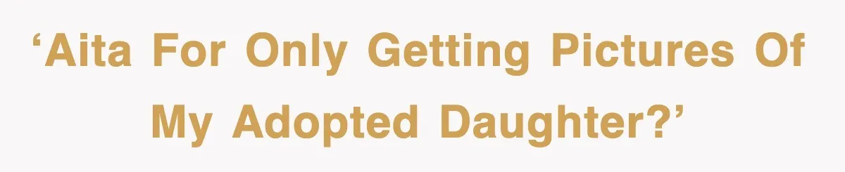 ‘AITA for only getting pictures of my adopted daughter?’