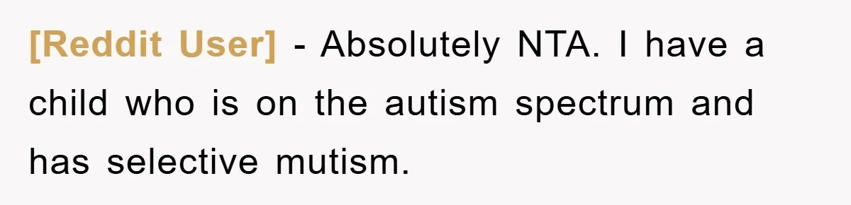 [Reddit User] − Absolutely NTA. I have a child who is on the autism spectrum and has selective mutism.