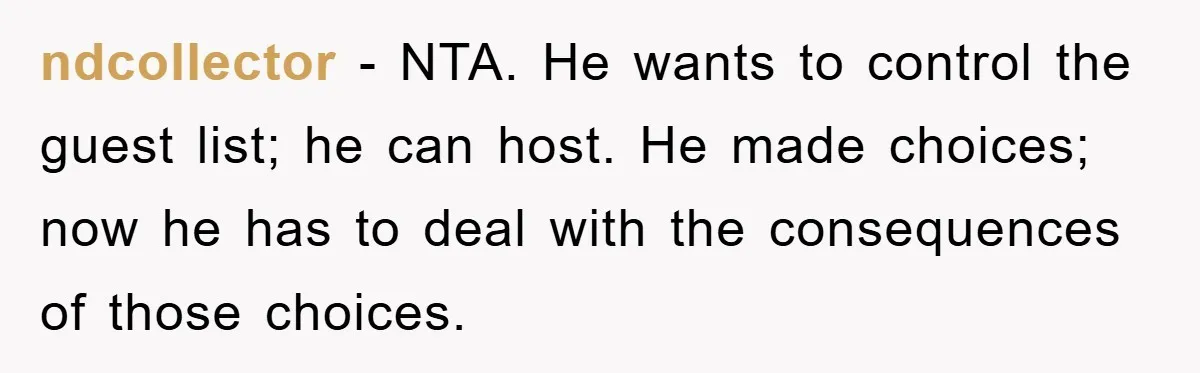 ndcollector − NTA. He wants to control the guest list; he can host. He made choices; now he has to deal with the consequences of those choices.