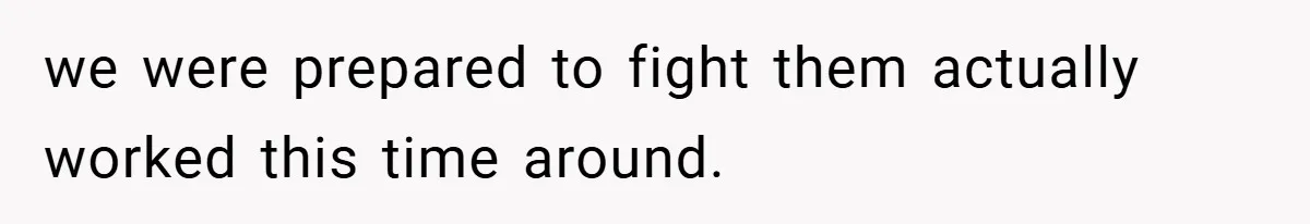 we were prepared to fight them actually worked this time around.