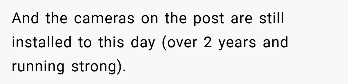 And the cameras on the post are still installed to this day (over 2 years and running strong).