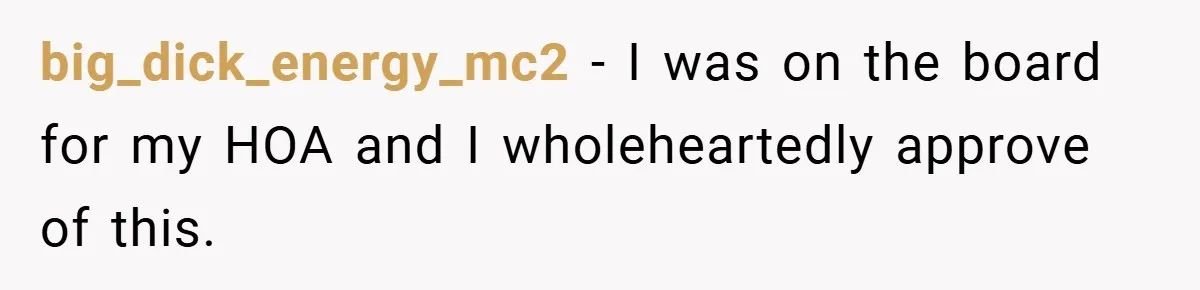 big_dick_energy_mc2 − I was on the board for my HOA and I wholeheartedly approve of this.