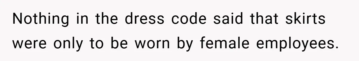 Nothing in the dress code said that skirts were only to be worn by female employees.
