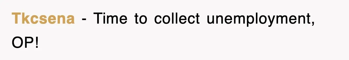 Tkcsena - Time to collect unemployment, OP!