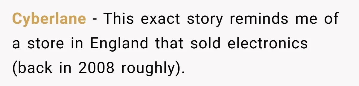 Cyberlane − This exact story reminds me of a store in England that sold electronics (back in 2008 roughly).