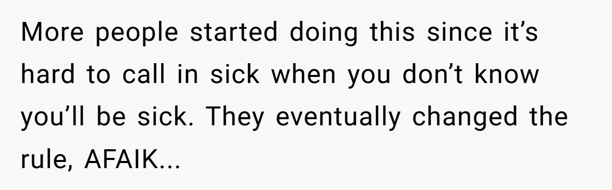 More people started doing this since it’s hard to call in sick when you don’t know you’ll be sick. They eventually changed the rule, AFAIK...