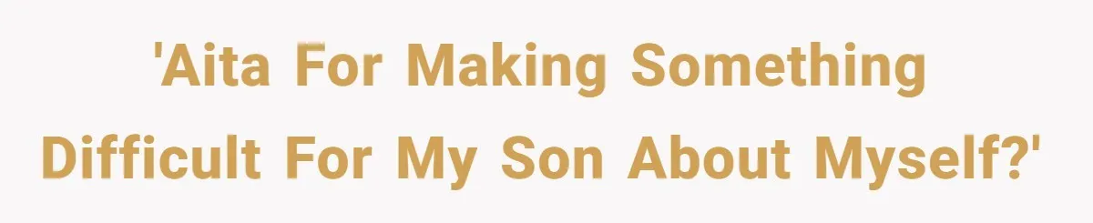'AITA for making something difficult for my son about myself?'