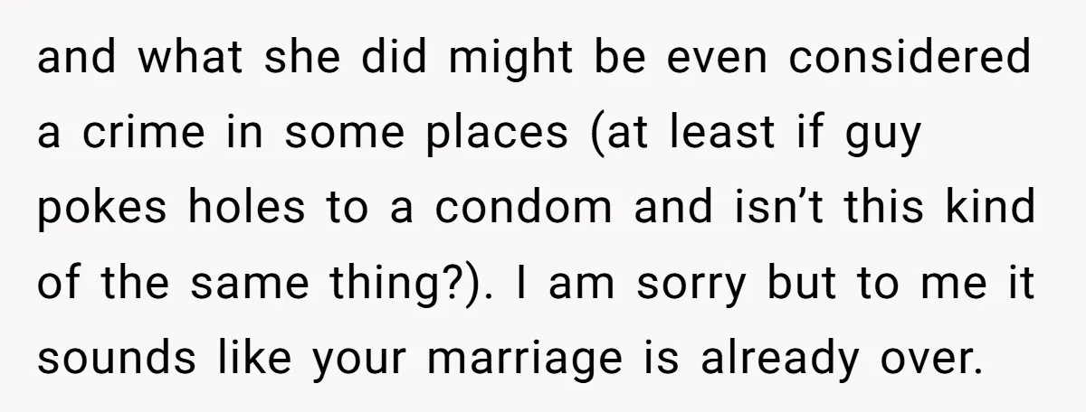 and what she did might be even considered a crime in some places (at least if guy pokes holes to a condom and isn’t this kind of the same thing?)....