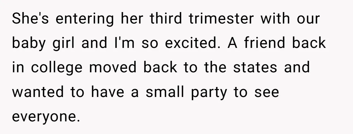 She's entering her third trimester with our baby girl and I'm so excited. A friend back in college moved back to the states and wanted to have a small party...