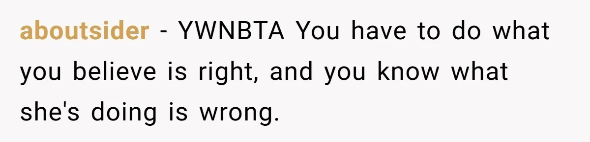 aboutsider - YWNBTA You have to do what you believe is right, and you know what she's doing is wrong.