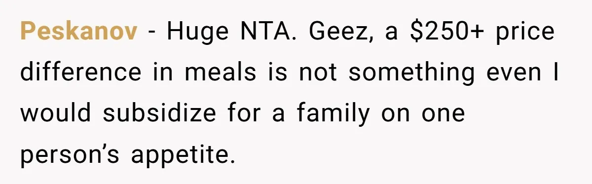 Peskanov − Huge NTA. Geez, a $250+ price difference in meals is not something even I would subsidize for a family on one person’s appetite.
