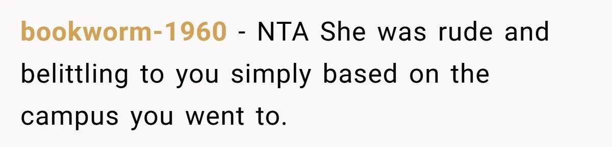 bookworm-1960 − NTA She was rude and belittling to you simply based on the campus you went to.