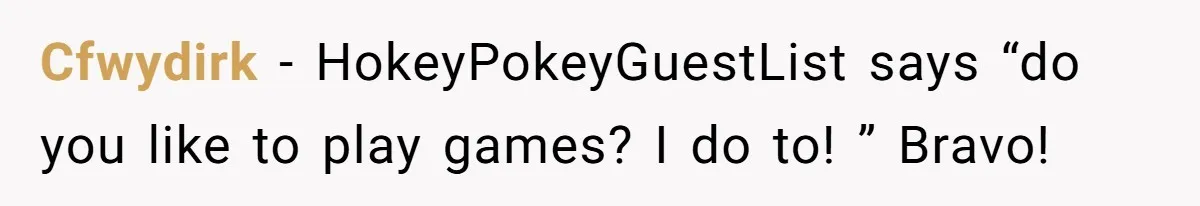Cfwydirk - HokeyPokeyGuestList says “do you like to play games? I do to! ” Bravo!