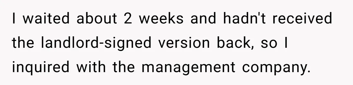 I waited about 2 weeks and hadn't received the landlord-signed version back, so I inquired with the management company.