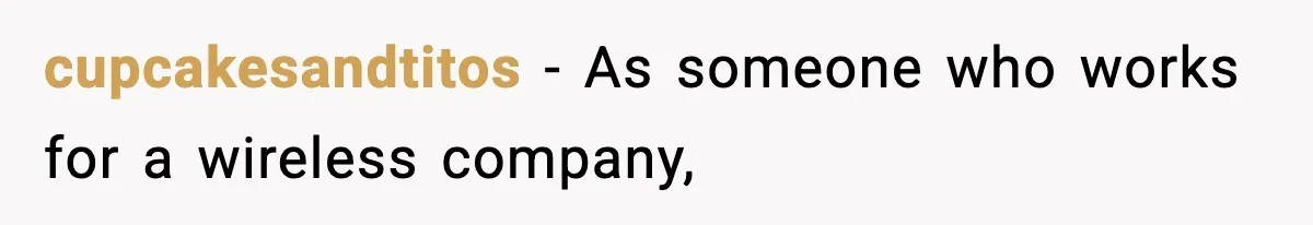 cupcakesandtitos − As someone who works for a wireless company,