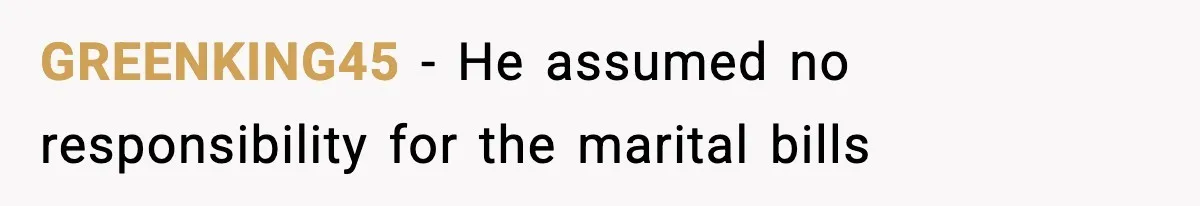 GREENKING45 − He assumed no responsibility for the marital bills