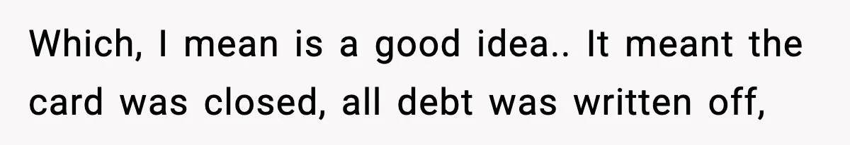 "Apparently You’re Dead": Store Clerk Delivers The Most Unexpected Good News Ever Which, I mean is a good idea.. It meant the card was closed, all debt was written off,