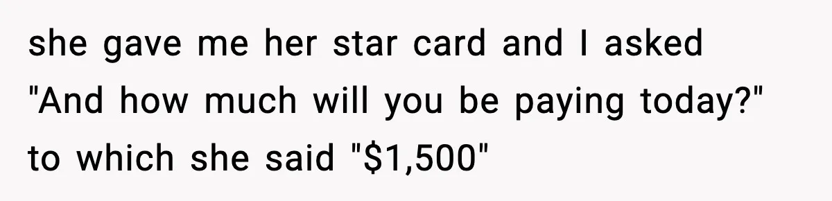 "Apparently You’re Dead": Store Clerk Delivers The Most Unexpected Good News Ever she gave me her star card and I asked "And how much will you be paying today?" to which she said "$1,500"