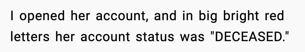 "Apparently You’re Dead": Store Clerk Delivers The Most Unexpected Good News Ever I opened her account, and in big bright red letters her account status was "DECEASED."