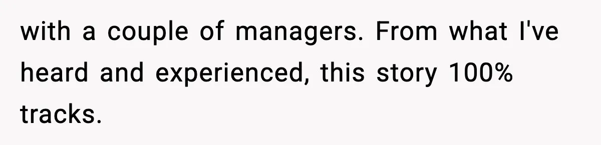 "Apparently You’re Dead": Store Clerk Delivers The Most Unexpected Good News Ever with a couple of managers. From what I've heard and experienced, this story 100% tracks.