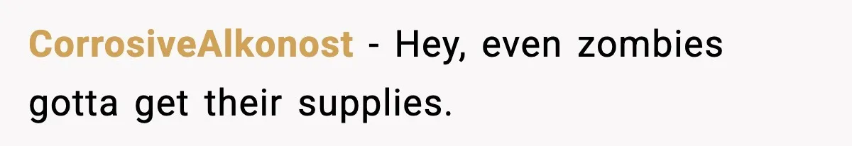 "Apparently You’re Dead": Store Clerk Delivers The Most Unexpected Good News Ever CorrosiveAlkonost − Hey, even zombies gotta get their supplies.