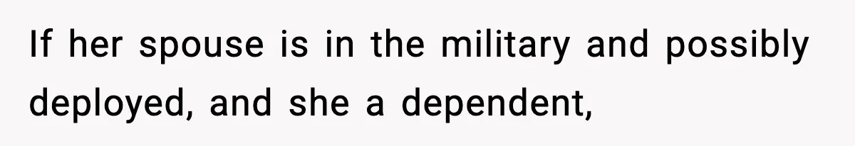"Apparently You’re Dead": Store Clerk Delivers The Most Unexpected Good News Ever If her spouse is in the military and possibly deployed, and she a dependent,