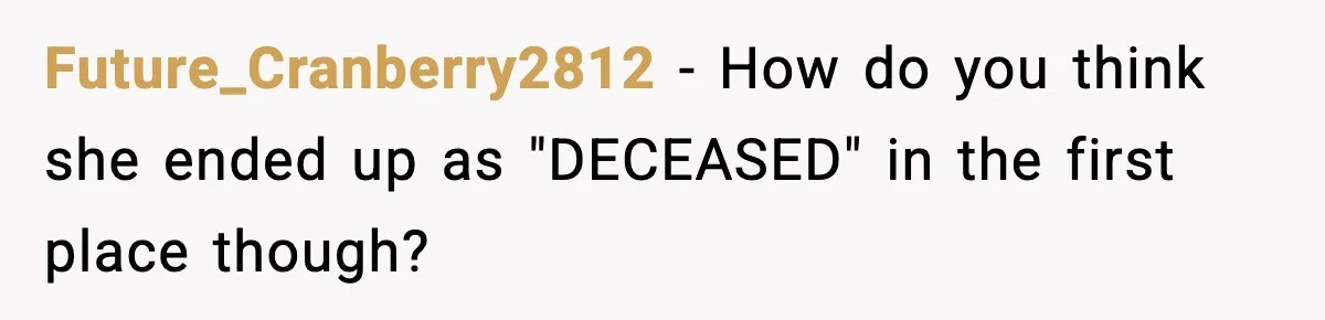 "Apparently You’re Dead": Store Clerk Delivers The Most Unexpected Good News Ever Future_Cranberry2812 − How do you think she ended up as "DECEASED" in the first place though?