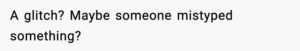 "Apparently You’re Dead": Store Clerk Delivers The Most Unexpected Good News Ever A glitch? Maybe someone mistyped something?