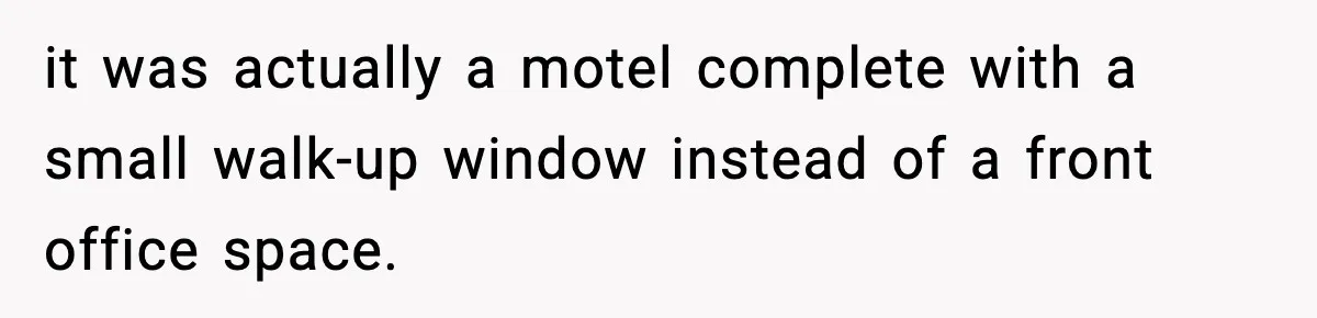 it was actually a motel complete with a small walk-up window instead of a front office space.