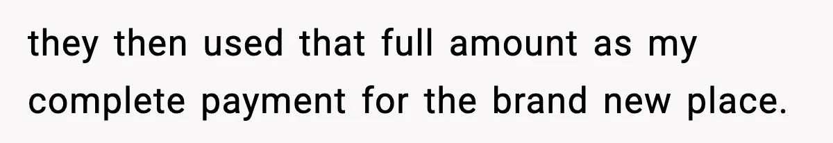 they then used that full amount as my complete payment for the brand new place.