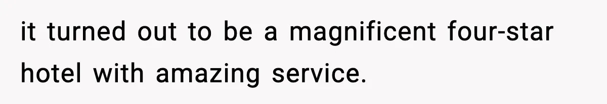 it turned out to be a magnificent four-star hotel with amazing service.