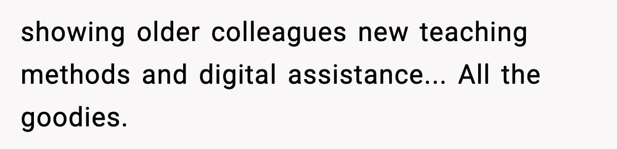 showing older colleagues new teaching methods and digital assistance... All the goodies.