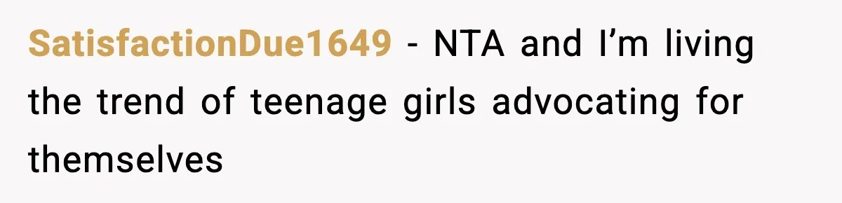 SatisfactionDue1649 − NTA and I’m living the trend of teenage girls advocating for themselves