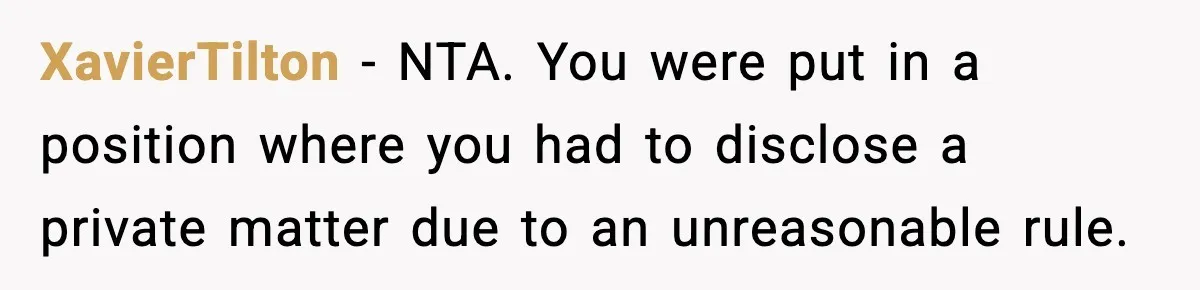 XavierTilton − NTA. You were put in a position where you had to disclose a private matter due to an unreasonable rule.