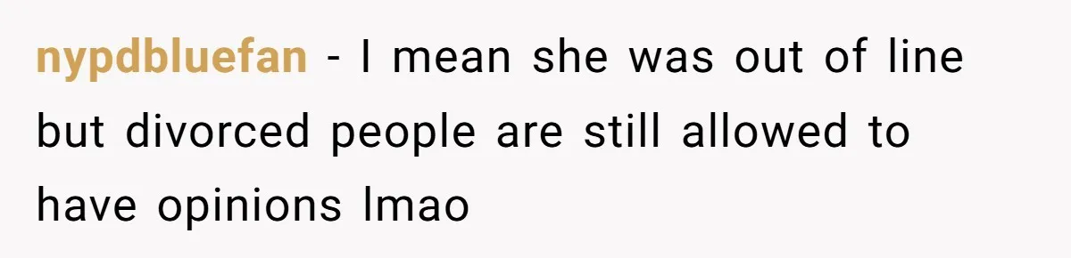 nypdbluefan - I mean she was out of line but divorced people are still allowed to have opinions lmao