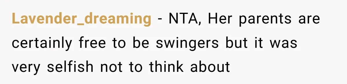 Lavender_dreaming - NTA, Her parents are certainly free to be swingers but it was very selfish not to think about