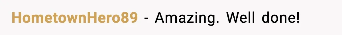 HometownHero89 − Amazing. Well done!