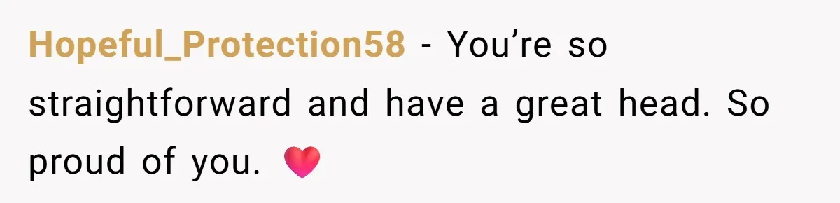 Hopeful_Protection58 - You’re so straightforward and have a great head. So proud of you. ❤️
